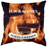 It's All Fun & Games Until Somebody Burns a Weiner Decorative Pillow, 16" x 16", Made in the USA